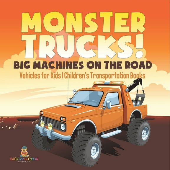 Monster Trucks! Big Machines on the Road - Vehicles for Kids Children's Transportation Books, (Paperback)