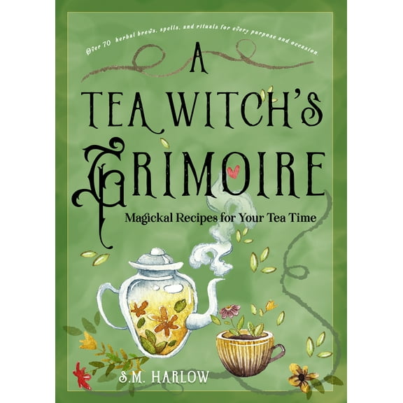 A Tea Witch's Grimoire : Magickal Recipes for Your Tea Time (Hardcover)
