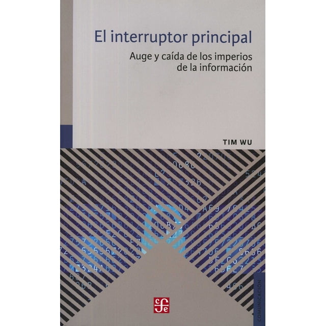 EL INTERRUPTOR PRINCIPAL FONDO DE CULTURA ECONOMICA TIM WU