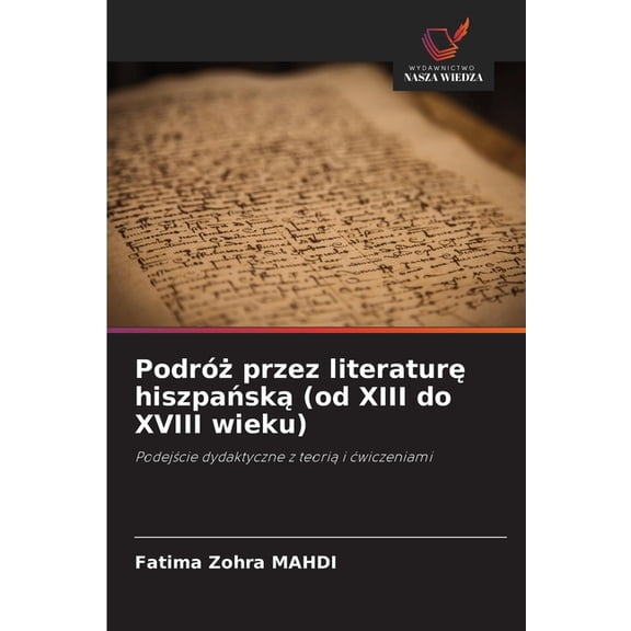 Podróż przez literaturę hiszpańską (od XIII do XVIII wieku), (Paperback)
