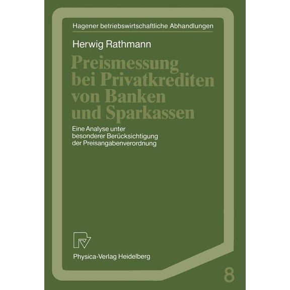 Hagener Betriebswirtschaftliche Abhandlu Preismessung Bei Privatkrediten Von Banken Und Sparkassen: Eine Analyse Unter Besonderer BerÃ¼cksichtigung Der Preisangab, Book 8, (Paperback)