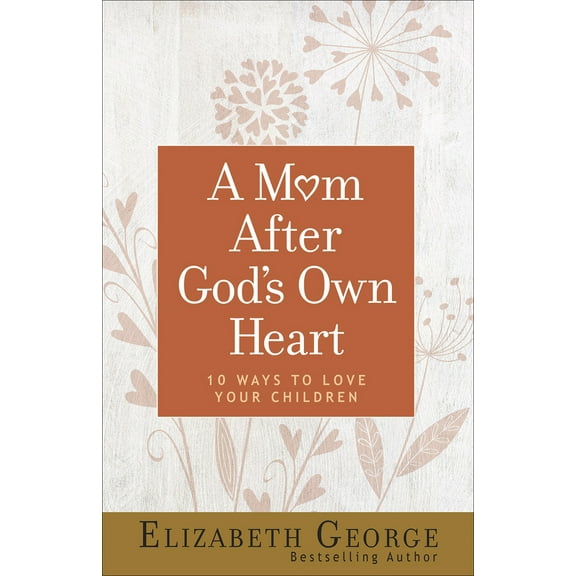 Pre-Owned A Mom After God's Own Heart: 10 Ways to Love Your Children (Paperback) 0736974504 9780736974509
