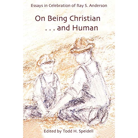 On Being Christian and Human: Essays in Celebration of Ray S. Anderson