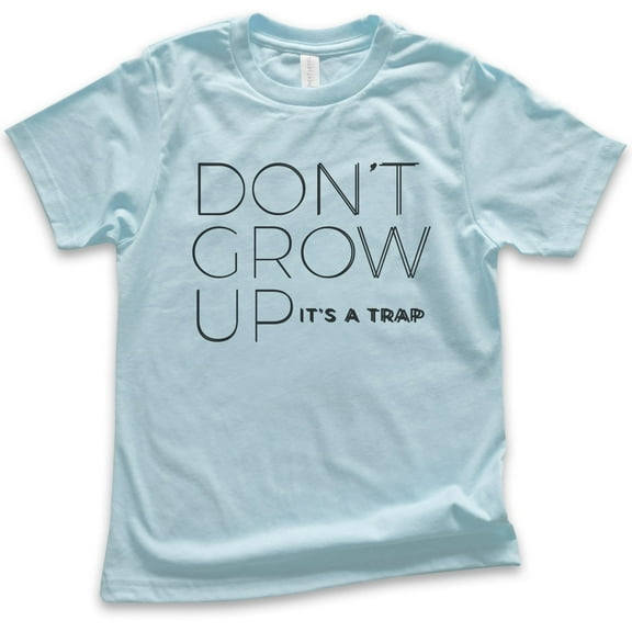 Kids Don't Grow Up It's A Trap Shirt, Youth Kids Boy Girl T-Shirt, Cute Saying Shirt, Funny Saying Shirt, Light Blue, Medium