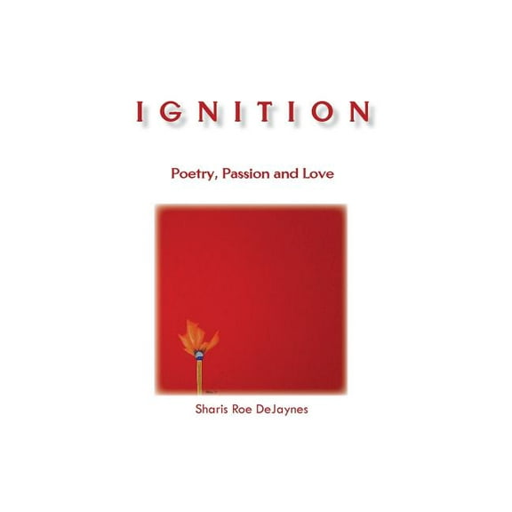 Ignition: Poetry, Passion and Love, (Hardcover)
