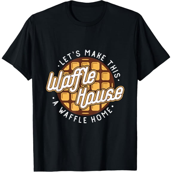 Exquisite and comfortable-Funny Let's Make These Waffle Houses a Waffle T-Shirt