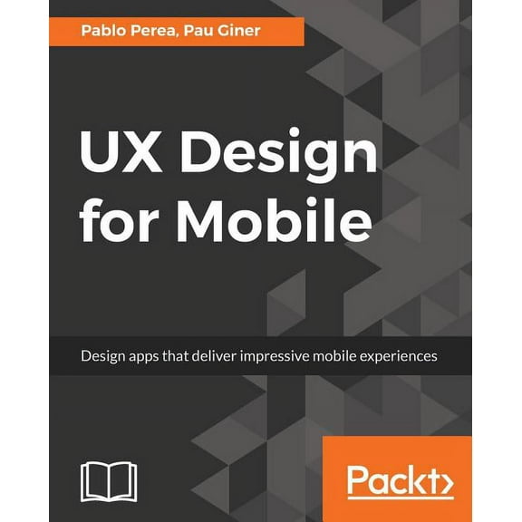 UX Design for Mobile: Design apps that deliver impressive mobile experiences, (Paperback)