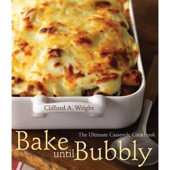 Pre-Owned Bake Until Bubbly: The Ultimate Casserole Cookbook (Paperback) by Clifford A Wright