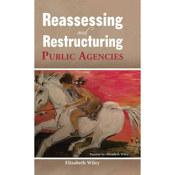 Reassessing and Restructuring Public Agencies (Hardcover)