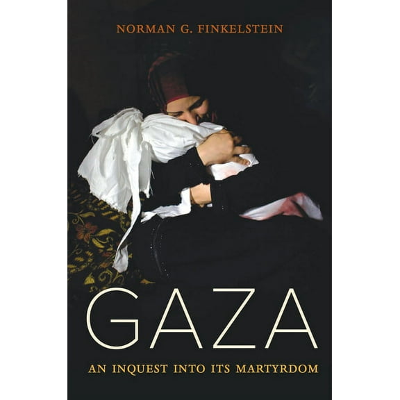 Gaza: An Inquest Into Its Martyrdom, (Hardcover)