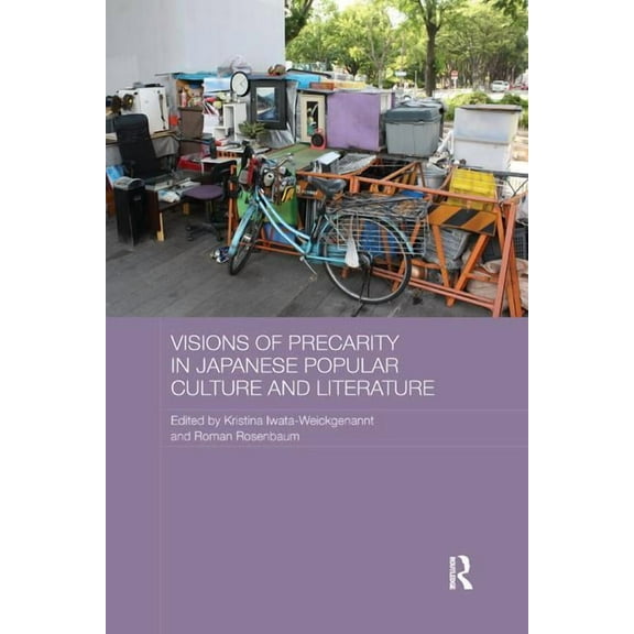 Routledge Contemporary Japan Visions of Precarity in Japanese Popular Culture and Literature, (Paperback)