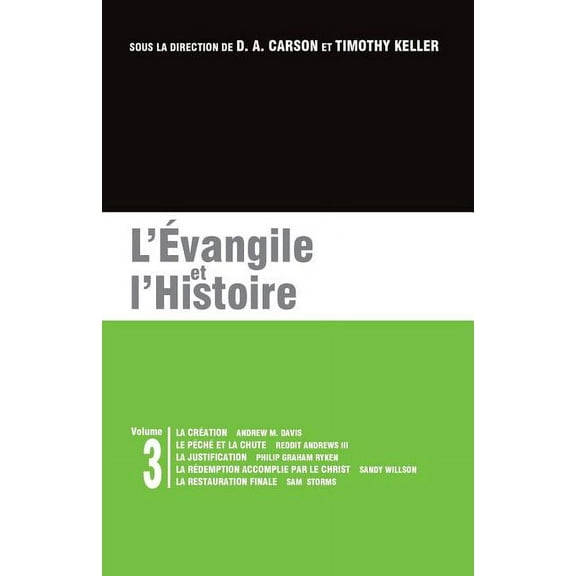 L'ï¿½vangile Et l'Histoire : Les Brochures de la Gospel Coalition - Volume 3 (Creation; Sin and the Fall; Justification; Christ's Redemption; The Restoration of All Things)
