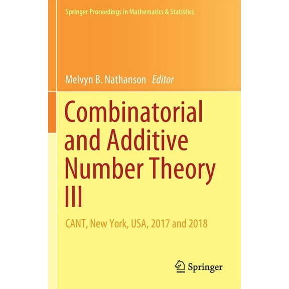 Springer Proceedings in Mathematics & St Combinatorial and Additive Number Theory III: Cant, New York, Usa, 2017 and 2018, Book 297, (Paperback)