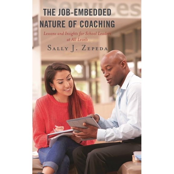 Bridging Theory and Practice The Job-Embedded Nature of Coaching: Lessons and Insights for School Leaders at All Levels, (Hardcover)