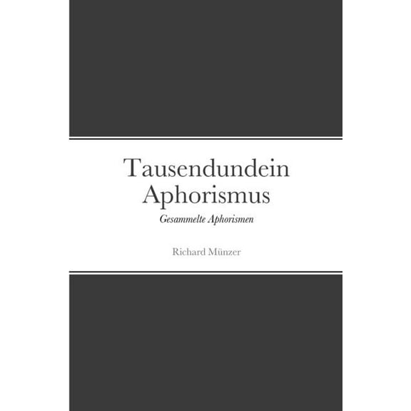 Tausendundein Aphorismus: Gesammelte Aphorismen, (Paperback)