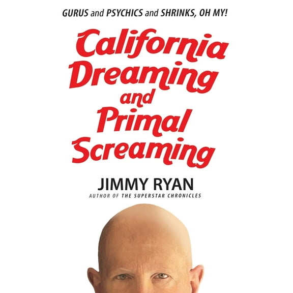 California Dreaming and Primal Screaming, (Paperback)