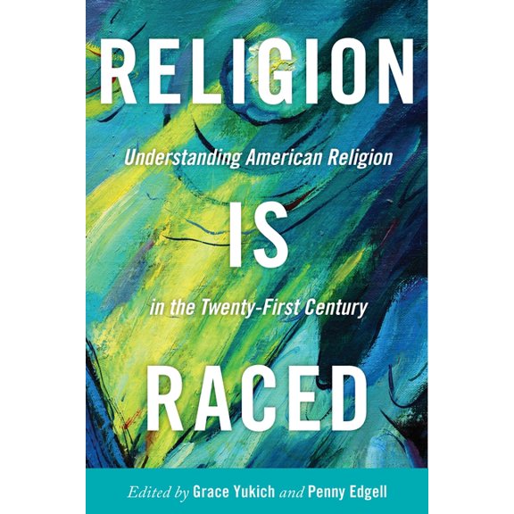 Religion Is Raced: Understanding American Religion in the Twenty-First Century, (Paperback)