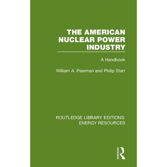Routledge Library Editions: Energy Resou The American Nuclear Power Industry: A Handbook, Book 9, (Hardcover)