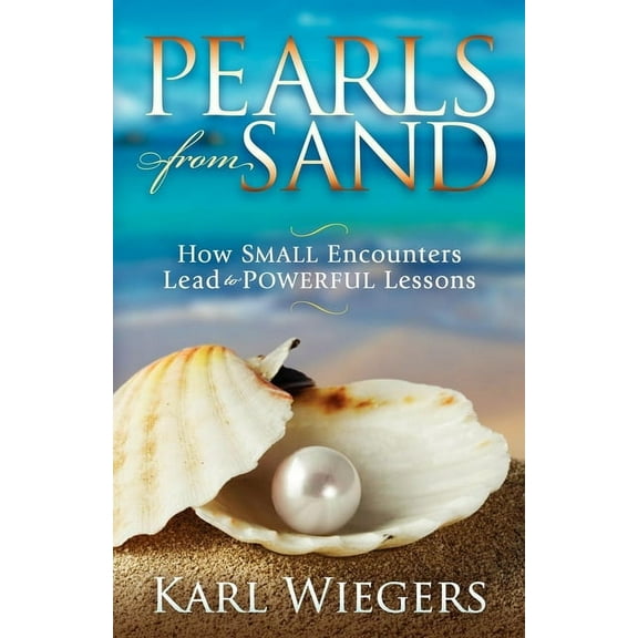 Pearls from Sand: How Small Encounters Lead to Powerful Lessons, (Paperback)