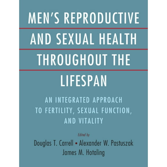 Men's Reproductive and Sexual Health Throughout the Lifespan: An Integrated Approach to Fertility, Sexual Function, and , (Hardcover)