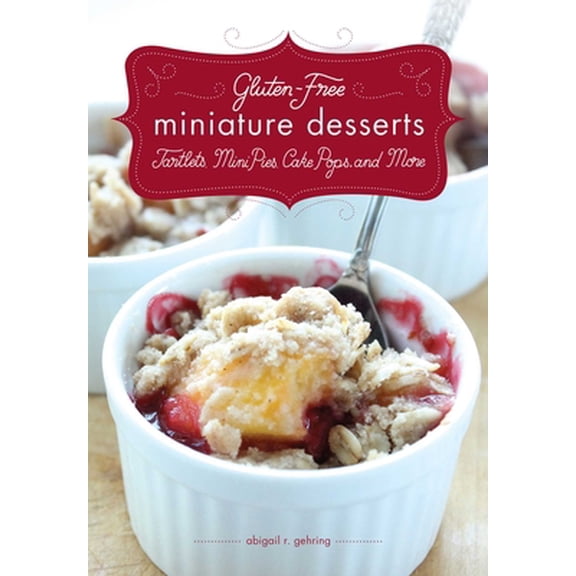 Pre-Owned Gluten-Free Miniature Desserts: Tarts, Mini Pies, Cake Pops, and More (Paperback) 1626360243 9781626360242