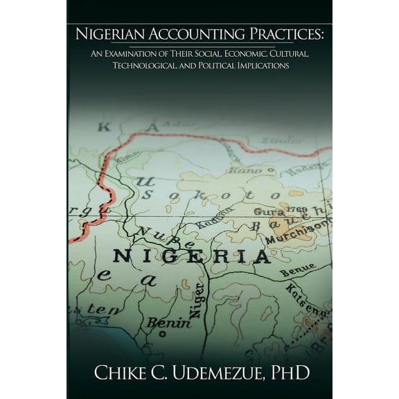 Nigerian Accounting Practices : An Examination of Their Social, Economic, Cultural, Technological, and Political Implications