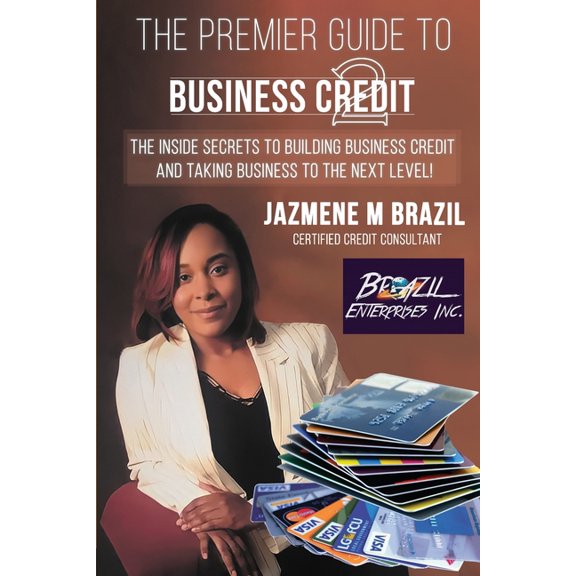 The Premier Guide to Business Credit: The Inside Secrets to Building Business Credit and Taking Business to the Next Lev, (Paperback)