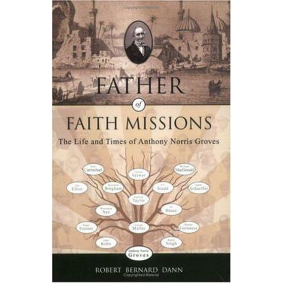 Pre-Owned Father Of Faith Missions: The Life And Times Of Anthony Norris Groves (1795 - 1853) (Paperback) 1884543901 9781884543906