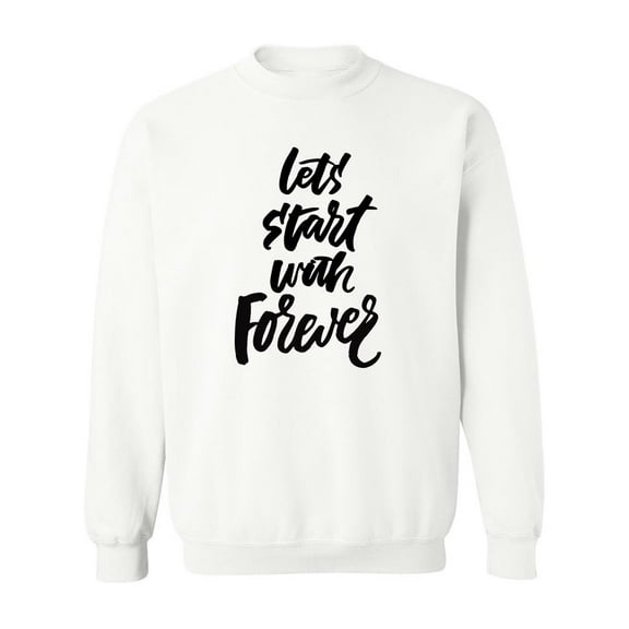 Let's Start With Forever. Sweatshirt Men -Image by Shutterstock, Male Small