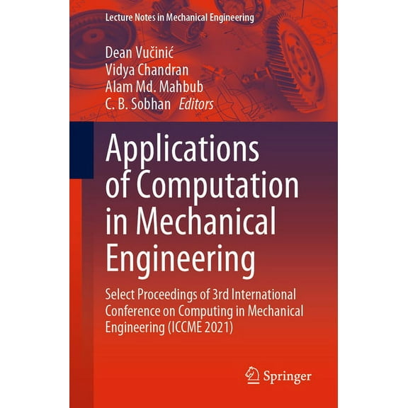 Lecture Notes in Mechanical Engineering Applications of Computation in Mechanical Engineering: Select Proceedings of 3rd International Conference on Computing i, (Paperback)