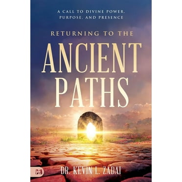 Returning to the Ancient Paths: A Call to Divine Power, Purpose, and Presence, (Paperback)