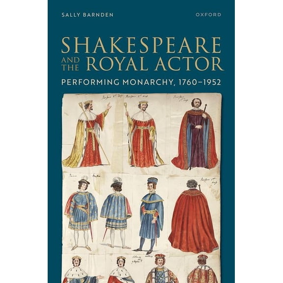 Shakespeare and the Royal Actor: Performing Monarchy, 1760-1952, (Hardcover)