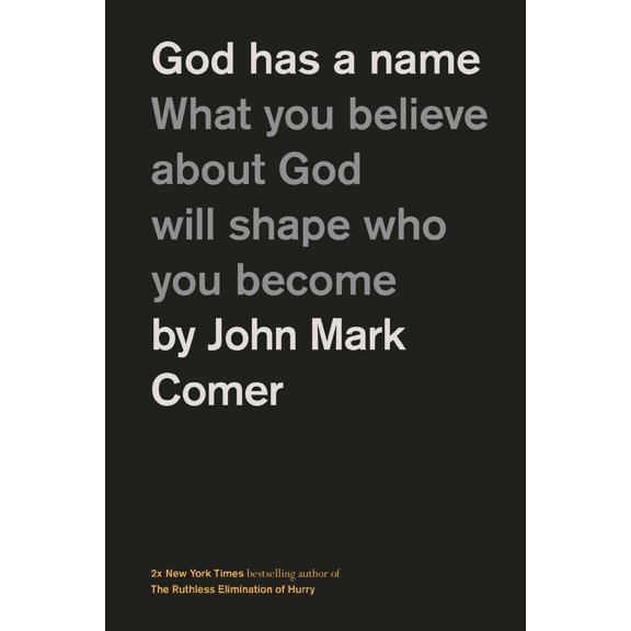 Pre-Owned God Has a Name: What You Believe about God Will Shape Who You Become (Hardcover) 1400249589 9781400249589