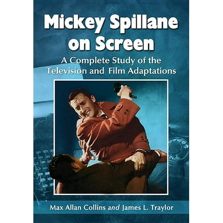 Mickey Spillane on Screen: A Complete Study of the Television and Film Adaptations (Paperback)
