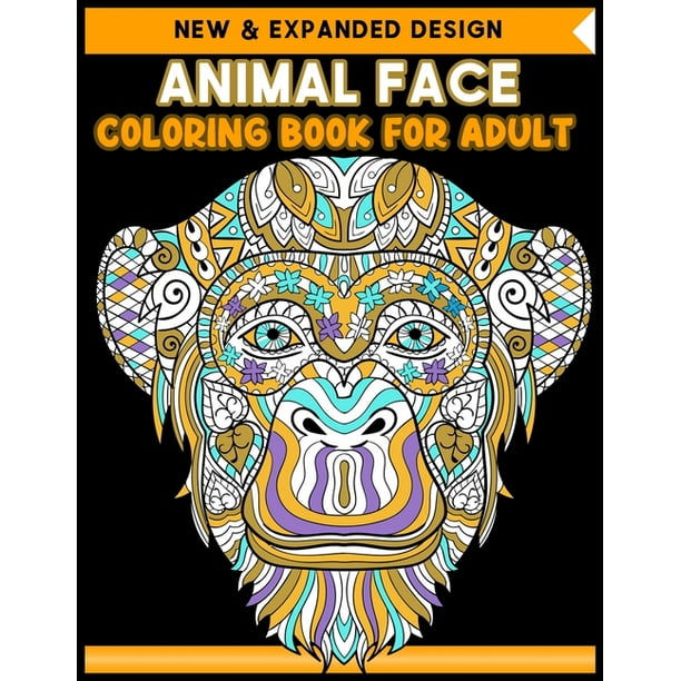 Download Animal Face Coloring Book For Adult 40 Beautiful Animals Face Designs For Stress Relief And Relaxation Best Animal Faces 2019 2020 Paperback Walmart Com Walmart Com