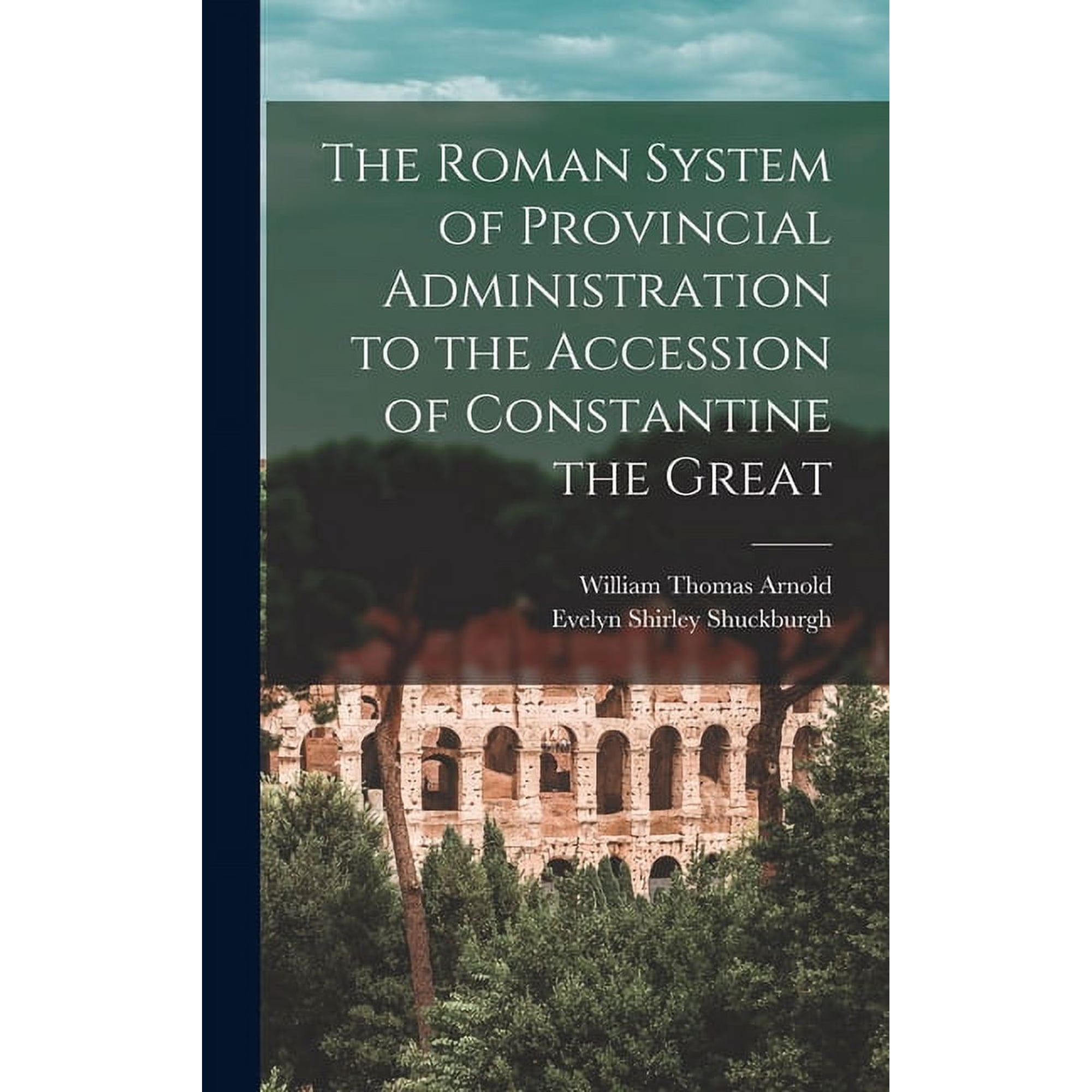 The Roman System of Provincial Administration to the Accession of Constantine the Great (Hardcover)