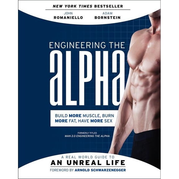 Engineering the Alpha: A Real World Guide to an Unreal Life: Build More Muscle. Burn More Fat. Have More Sex, (Paperback)