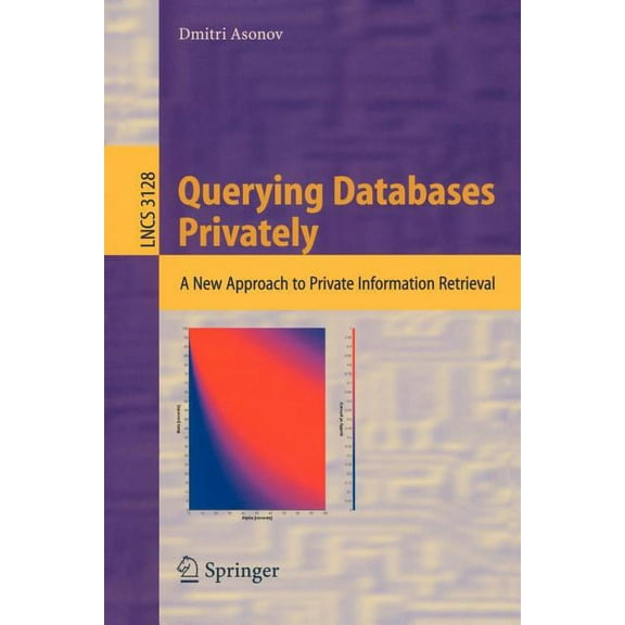 Lecture Notes in Computer Science Querying Databases Privately: A New Approach to Private Information Retrieval, Book 3128, (Paperback)