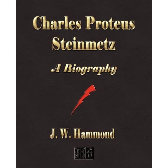 Charles Proteus Steinmetz: A Biography, (Paperback)