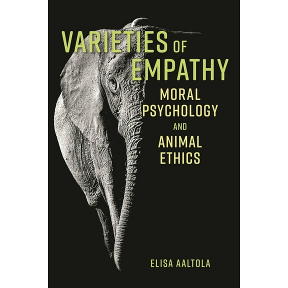 Varieties of Empathy: Moral Psychology and Animal Ethics, (Hardcover)