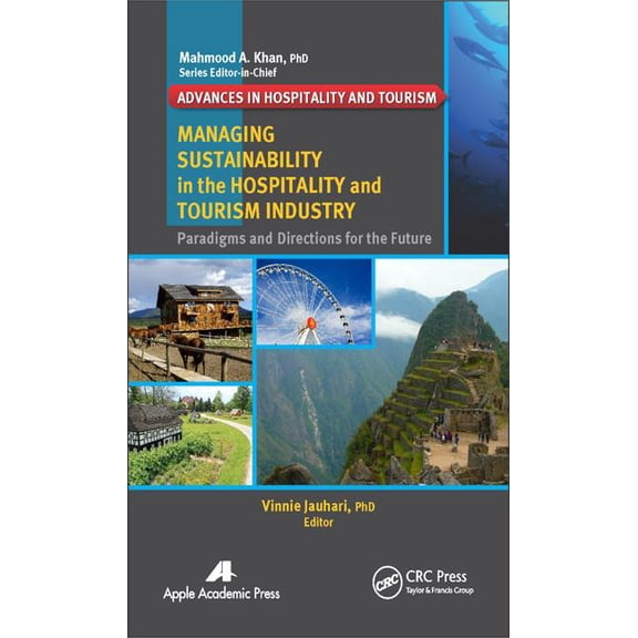 Advances in Hospitality and Tourism Managing Sustainability in the Hospitality and Tourism Industry: Paradigms and Directions for the Future, (Hardcover)