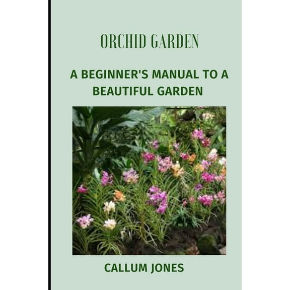 Orchid Garden: A Beginner's Manual to a Beautiful Garden (Paperback)