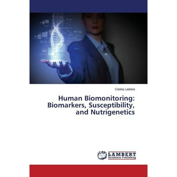 Human Biomonitoring: Biomarkers, Susceptibility, and Nutrigenetics (Paperback)