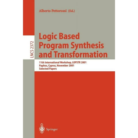 Lecture Notes in Computer Science Logic Based Program Synthesis and Transformation: 11th International Workshop, Lopstr 2001, Paphos, Cyprus, November 28-, Book 2372, (Paperback)