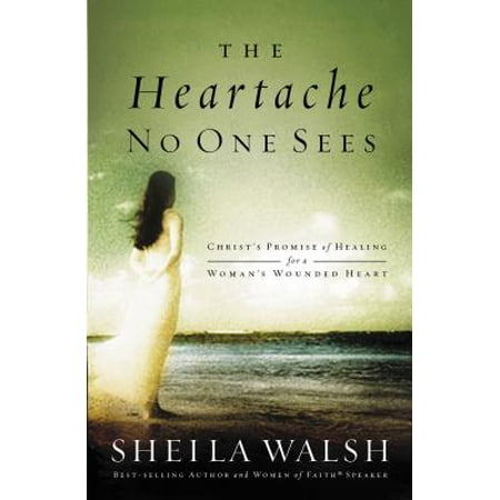 The Heartache No One Sees : Christ's Promise of Healing for a Woman's Wounded (Best Supplements For Wound Healing)