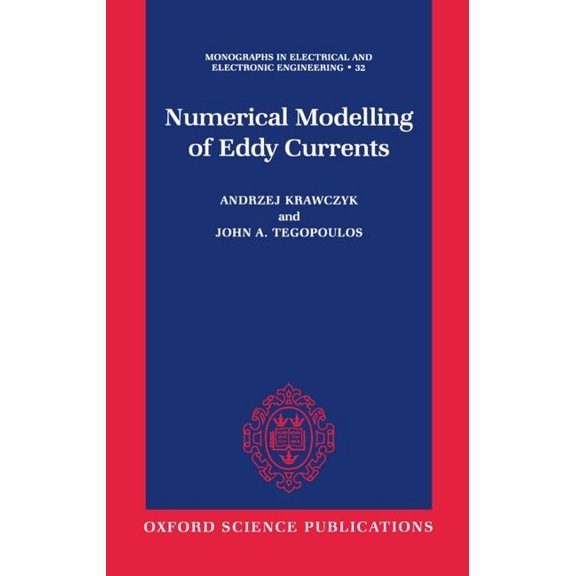 Monographs in Electrical and Electronic Numerical Modelling of Eddy Currents, Book 32, (Hardcover)