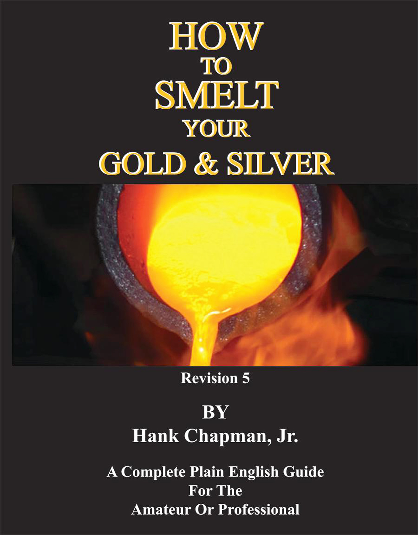 How To Smelt Your Gold Silver Book 2007 Revised Edition By Hank Chapman Jr Precious Metal Casting Guide Cast 0015 Walmart Com