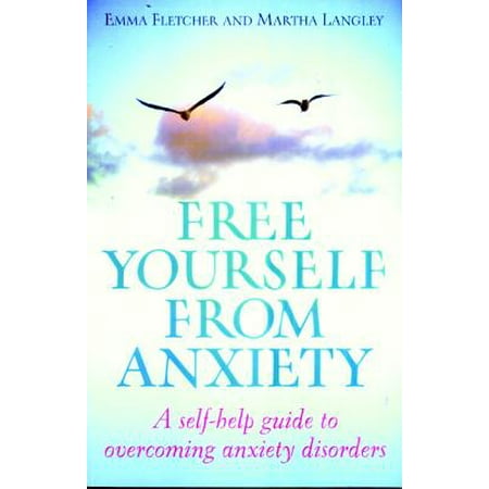 Free Yourself from Anxiety : A Self-Help Guide to Overcoming Anxiety (Best Medicine For Generalized Anxiety Disorder)