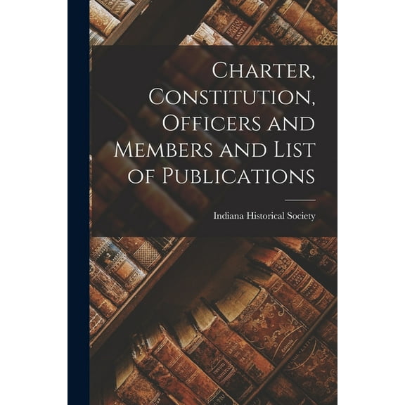 Charter, Constitution, Officers and Members and List of Publications (Paperback)