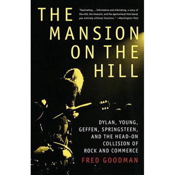 Pre-Owned The Mansion on the Hill: Dylan, Young, Geffen, Springsteen, and the Head-on Collision of Rock and Commerce (Paperback) 0679743774 9780679743774